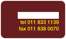 cell 084 585 1084
tel 011 833 1139 fax 011 838 0070 